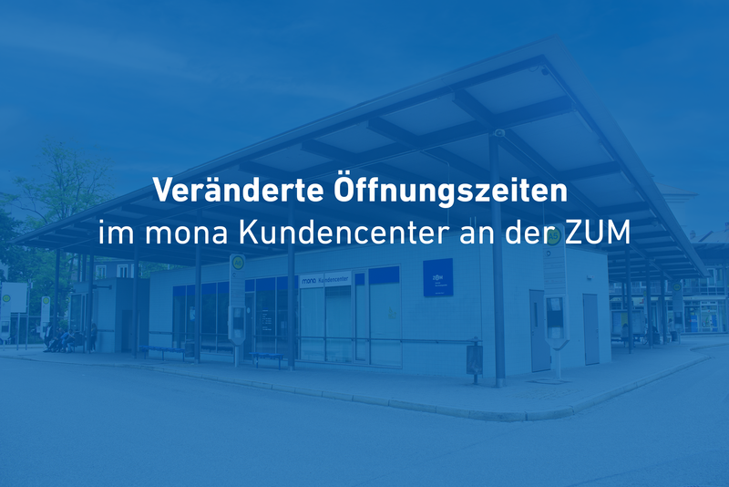 Änderung der Öffnungszeiten im mona Kundencenter an der ZUM